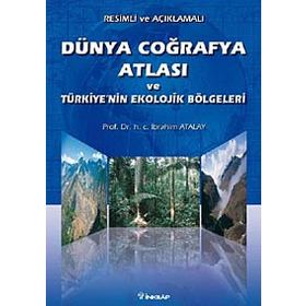 DÜNYA COĞRAFYA ATLASI VE TÜRKİYENİN EKOLOJIK BÖLGELERİ - İBRAHİM ATALAY