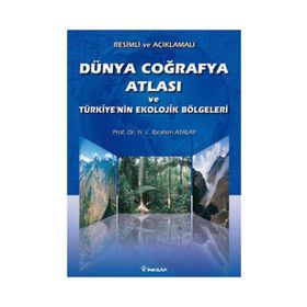 DÜNYA COĞRAFYA ATLASI VE TÜRKİYENİN EKOLOJIK BÖLGELERİ - İBRAHİM ATALAY