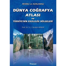 DÜNYA COĞRAFYA ATLASI VE TÜRKİYENİN EKOLOJIK BÖLGELERİ - İBRAHİM ATALAY