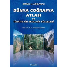 DÜNYA COĞRAFYA ATLASI VE TÜRKİYENİN EKOLOJIK BÖLGELERİ - İBRAHİM ATALAY