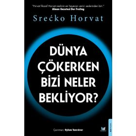 Dünya Çökerken Bizi Neler Bekliyor? - Srecko Horvat