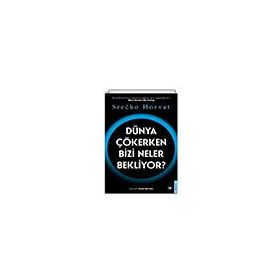 Dünya Çökerken Bizi Neler Bekliyor? - Srecko Horvat