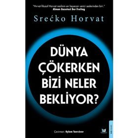 Dünya Çökerken Bizi Neler Bekliyor? - Srecko Horvat