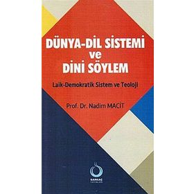 DÜNYA-DIL SISTEMI VE DINI SÖYLEM LAIK-DEMOKRATIK SISTEM VE TEOLOJI - NADIM MACIT