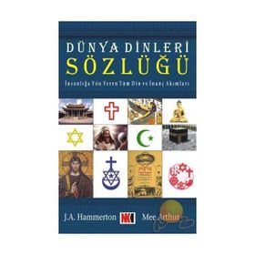 DÜNYA DINLERI SÖZLÜĞÜ İNSANLIĞA YÖN VEREN TÜM DIN VE İNANÇ AKIMLARI - J. A. HAMMERTON, M. ARTHUR
