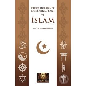 DÜNYA DINLERINDE MODERNIZM KRIZI VE İSLAM - DIN MUHAMMED