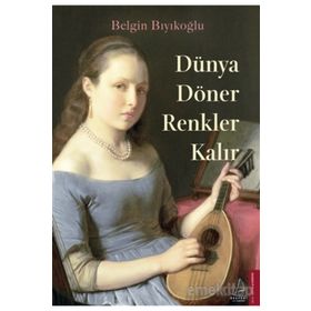 Dünya Döner Renkler Kalır - Belgin Bıyıkoğlu