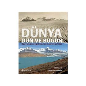 DÜNYA DÜN VE BUGÜN DÜNYAMIZIN DEĞİŞİMİNE DAIR GÖRSEL KANITLAR - FRED PEARCE