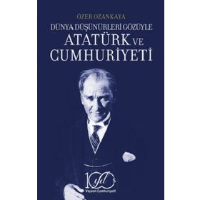 Dünya Düşünürleri Gözüyle Atatürk ve Cumhuriyeti İş Bankası Kültür Yayınları