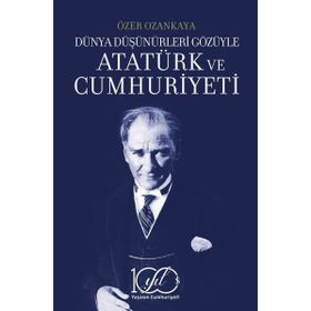 Dünya Düşünürleri Gözüyle Atatürk ve Cumhuriyeti İş Bankası Kültür Yayınları