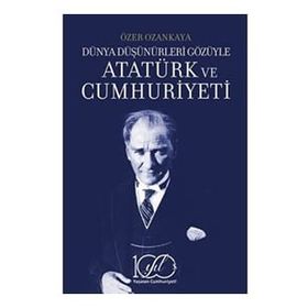 Dünya Düşünürleri Gözüyle Atatürk ve Cumhuriyeti İş Bankası Kültür Yayınları
