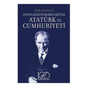 Dünya Düşünürleri Gözüyle Atatürk ve Cumhuriyeti İş Bankası Kültür Yayınları