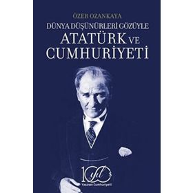 Dünya Düşünürleri Gözüyle Atatürk ve Cumhuriyeti İş Bankası Kültür Yayınları