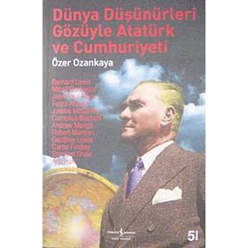 DÜNYA DÜŞÜNÜRLERİ GÖZÜYLE ATATÜRK VE CUMHURIYETI - ÖZER OZANKAYA