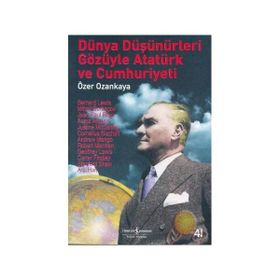 DÜNYA DÜŞÜNÜRLERİ GÖZÜYLE ATATÜRK VE CUMHURIYETI - ÖZER OZANKAYA