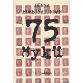 Dünya Edebiyatından En İyi 75 Öykü - Halil Gökhan