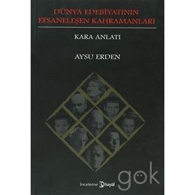 DÜNYA EDEBİYATININ EFSANELEŞEN KAHRAMANLARI : KARA ANLATI - AYSU ERDEN
