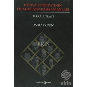 DÜNYA EDEBİYATININ EFSANELEŞEN KAHRAMANLARI : KARA ANLATI - AYSU ERDEN