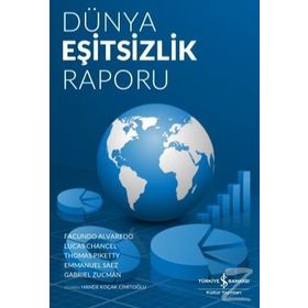 Dünya Eşitsizlik Raporu - Emmanuel Saez,Facundo Alvaredo,Gabriel Zucman,Lucas Chancel,Thomas Piketty