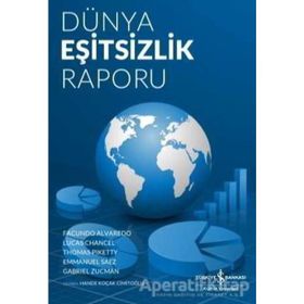 Dünya Eşitsizlik Raporu - Emmanuel Saez,Facundo Alvaredo,Gabriel Zucman,Lucas Chancel,Thomas Piketty