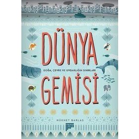 Dünya Gemisi - Doğa, Çevre ve Uygarlığın Sınırları - Nükhet Barlas