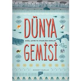 Dünya Gemisi - Doğa, Çevre ve Uygarlığın Sınırları - Nükhet Barlas