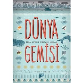Dünya Gemisi - Doğa, Çevre ve Uygarlığın Sınırları - Nükhet Barlas