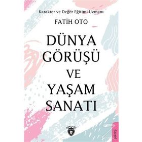 Dünya Görüşü Ve Yaşam Sanatı - Fatih Oto