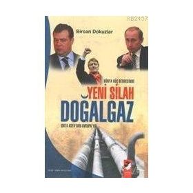DÜNYA GÜÇ DENGESINDE YENI SILAH DOĞALGAZ ORTA ASYA'DAN AVRUPA'YA - BIRCAN DOKUZLAR