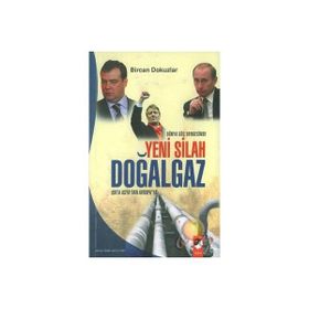 DÜNYA GÜÇ DENGESINDE YENI SILAH DOĞALGAZ ORTA ASYA'DAN AVRUPA'YA - BIRCAN DOKUZLAR