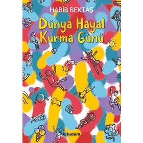 Dünya Hayal Kurma Günü - Habib Bektaş