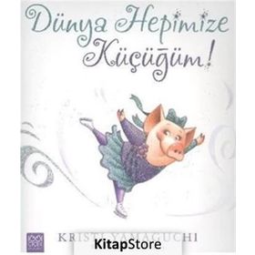 Dünya Hepimize Küçüğüm! - Kristi Yamaguchi