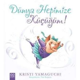 Dünya Hepimize Küçüğüm! - Kristi Yamaguchi