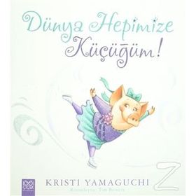 Dünya Hepimize Küçüğüm! - Kristi Yamaguchi