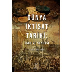 Dünya İktisat Tarihi 1500 ve Sonrası - Erdem Selman Develi