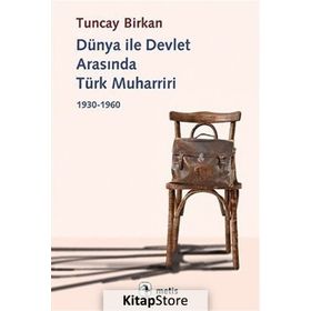 Dünya İle Devlet Arasında Türk Muharriri 1930-1960 - Tuncay Birkan