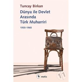 Dünya İle Devlet Arasında Türk Muharriri 1930-1960 - Tuncay Birkan