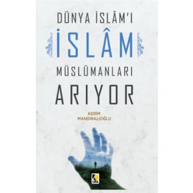 Dünya İslam'ı İslam Müslümanları Arıyor - Kerim Mandıralıoğlu