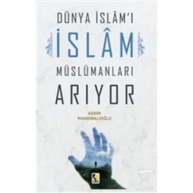 Dünya İslam'ı İslam Müslümanları Arıyor - Kerim Mandıralıoğlu