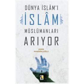 Dünya İslam'ı İslam Müslümanları Arıyor - Kerim Mandıralıoğlu