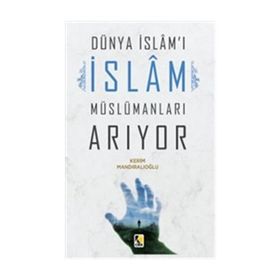 Dünya İslam'ı İslam Müslümanları Arıyor - Kerim Mandıralıoğlu