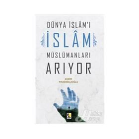 Dünya İslam'ı İslam Müslümanları Arıyor - Kerim Mandıralıoğlu