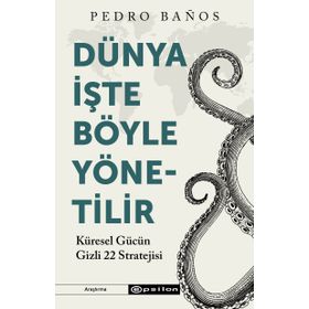 Dünya İşte Böyle Yönetilir Küresel Gücün Gizli 22 Stratejisi - Pedro Banos