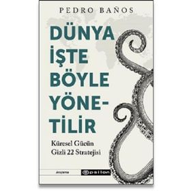 Dünya İşte Böyle Yönetilir Küresel Gücün Gizli 22 Stratejisi - Pedro Banos