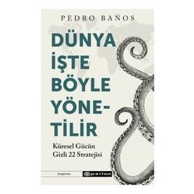 Dünya İşte Böyle Yönetilir Küresel Gücün Gizli 22 Stratejisi - Pedro Banos
