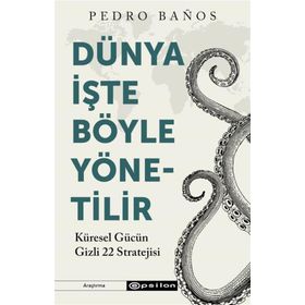 Dünya İşte Böyle Yönetilir Küresel Gücün Gizli 22 Stratejisi - Pedro Banos