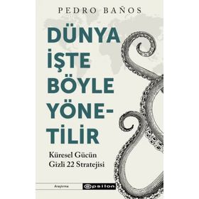 Dünya İşte Böyle Yönetilir Küresel Gücün Gizli 22 Stratejisi - Pedro Banos