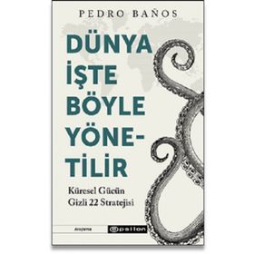 Dünya İşte Böyle Yönetilir Küresel Gücün Gizli 22 Stratejisi - Pedro Banos