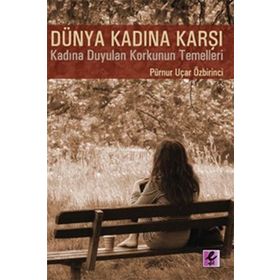 DÜNYA KADINA KARŞI - PÜRNUR UÇAR ÖZBİRİNCİ