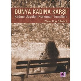 DÜNYA KADINA KARŞI - PÜRNUR UÇAR ÖZBİRİNCİ